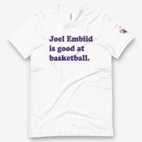 "Joel Embiid Is Good at Basketball" Tee